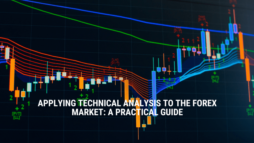 Technical Analysis to the Forex Market: A Practical Guide